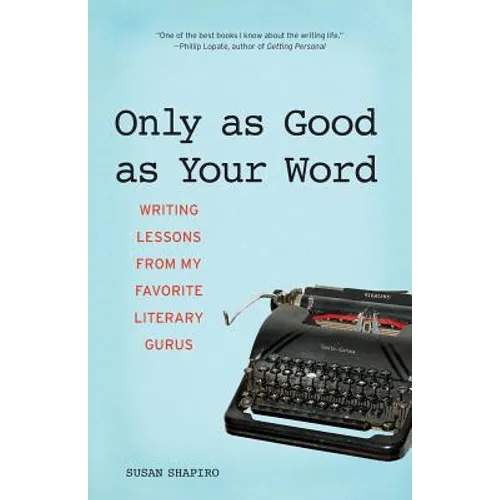 Only as Good as Your Word: Writing Lessons from My Favorite Literary Gurus - Paperback