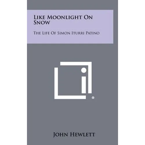 Like Moonlight on Snow: The Life of Simon Iturri Patino - Hardcover