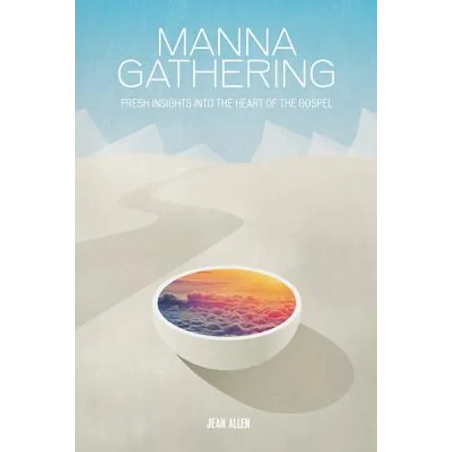 Manna Gathering: Fresh Insights Into The Heart Of The Gospels - Paperback