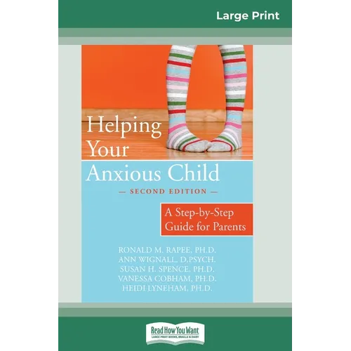 Helping Your Anxious Child: A Step-by-Step Guide for Parents (16pt Large Print Edition) - Paperback