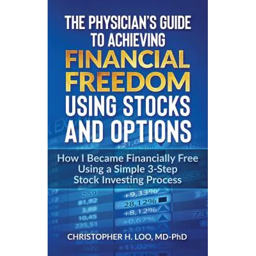 The Physicians Guide to Achieving Financial Freedom Using Stocks & Options: How I Became Financially Free Using a Simple 3-Step Process Investing in S - Paperback