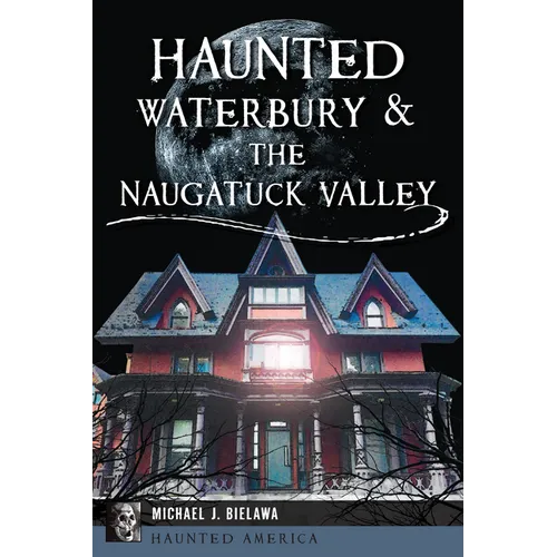 Haunted Waterbury & the Naugatuck Valley - Paperback