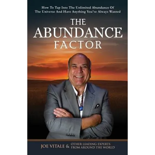 The Abundance Factor: How To Tap Into The Unlimited Abundance Of The Universe And Have Anything You've Always Wanted - Paperback