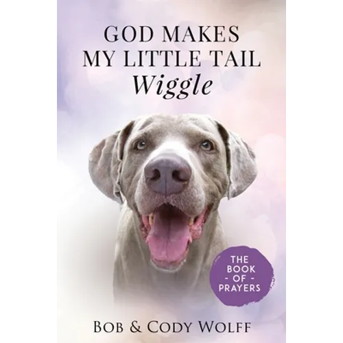 God Makes My Little Tail Wiggle: The Book Of Prayers - Paperback