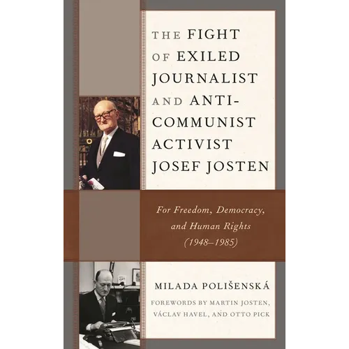 Fight of Exiled Journalist and Anti-Communist Activist Josef Josten: For Freedom, Democracy, and Human Rights (1948-1985) - Hardcover