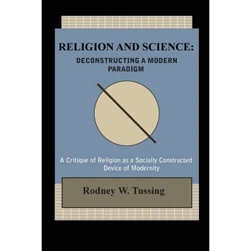 Religion and Science: Deconstructing a Modern Paradigm - Paperback