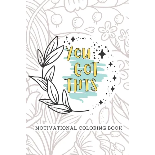 You Got This Motivational Coloring Book: Adult Self Care Coloring Book - Paperback