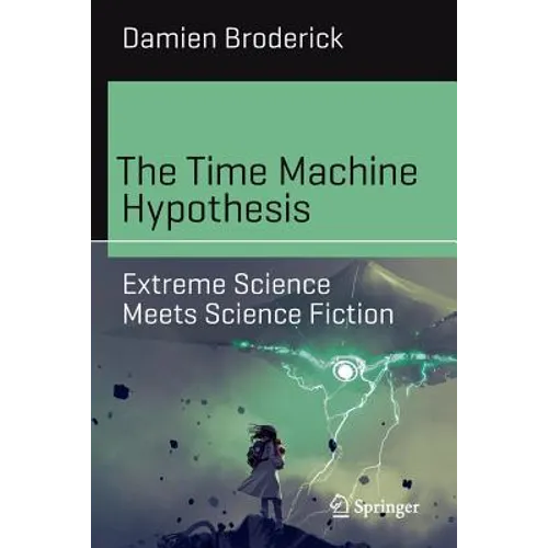 The Time Machine Hypothesis: Extreme Science Meets Science Fiction - Paperback