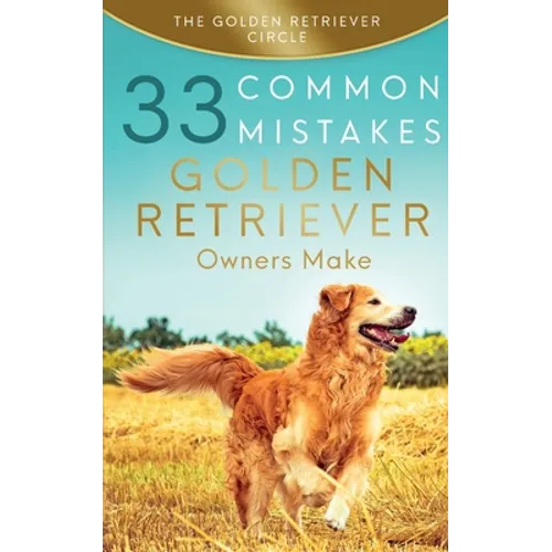Golden Retriever: 33 Common Mistakes Golden Retriever Owners Make - Paperback