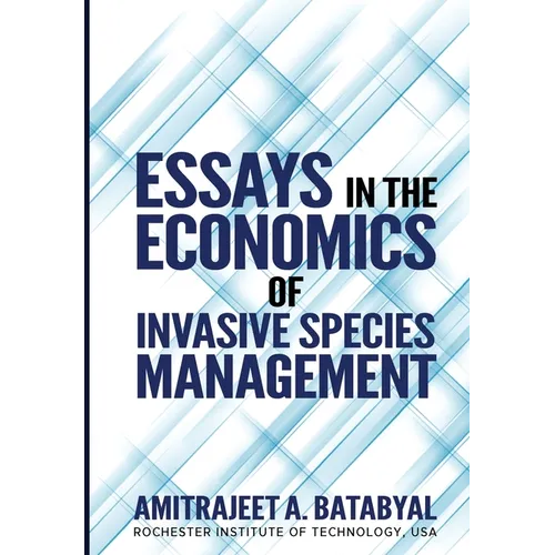Essays in the Economics of Invasive Species Management - Hardcover