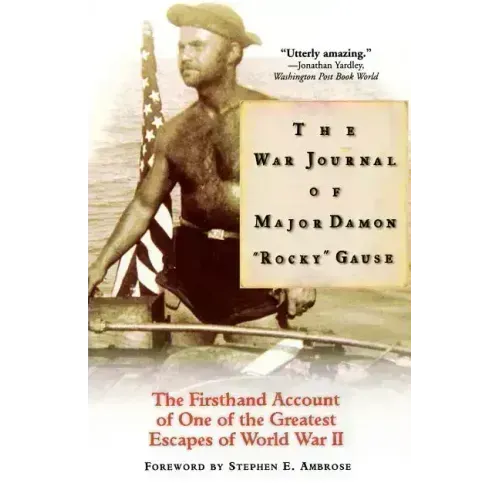 The War Journal of Major Damon Rocky Gause: The Firsthand Account of One of the Greatest Escapes of World War II - Paperback