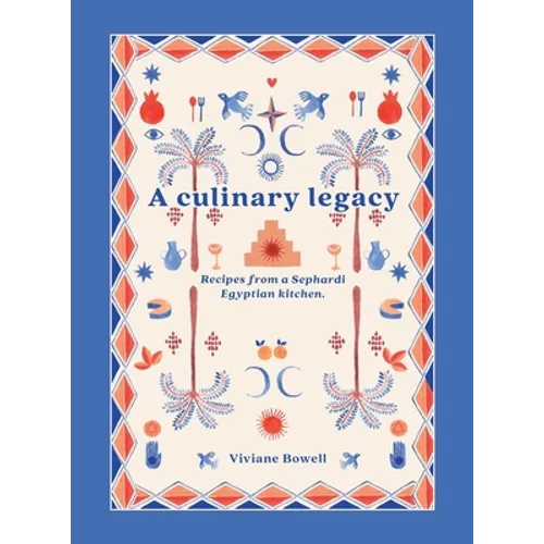 A Culinary Legacy: Recipes from a Sephardi Egyptian kitchen - Hardcover