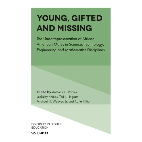 Young, Gifted and Missing: The Underrepresentation of African American Males in Science, Technology, Engineering and Mathematics Disciplines - Hardcover