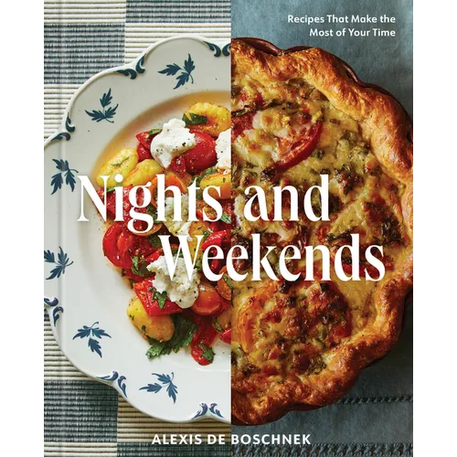 Nights and Weekends: Recipes That Make the Most of Your Time - A Cookbook - Hardcover