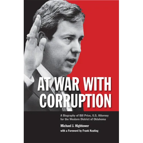 At War with Corruption: A Biography of Bill Price, U.S. Attorney for the Western District of Oklahoma - Hardcover