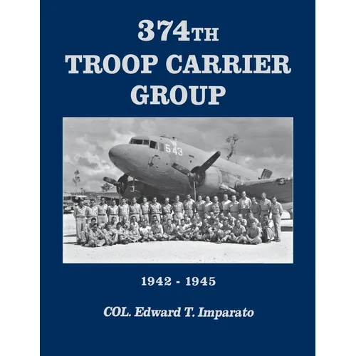 374th Troop Carrier Group 1942-1945: 1942-1945 - Hardcover