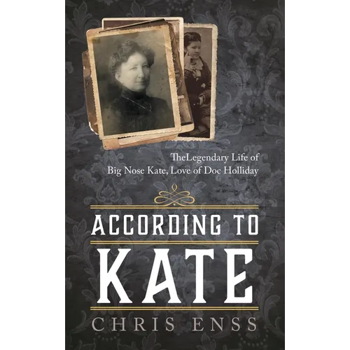 According to Kate: The Legendary Life of Big Nose Kate, Love of Doc Holliday - Hardcover