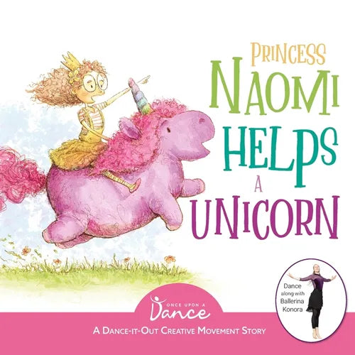 Princess Naomi Helps a Unicorn: A Dance-It-Out Creative Movement Story for Young Movers - Paperback
