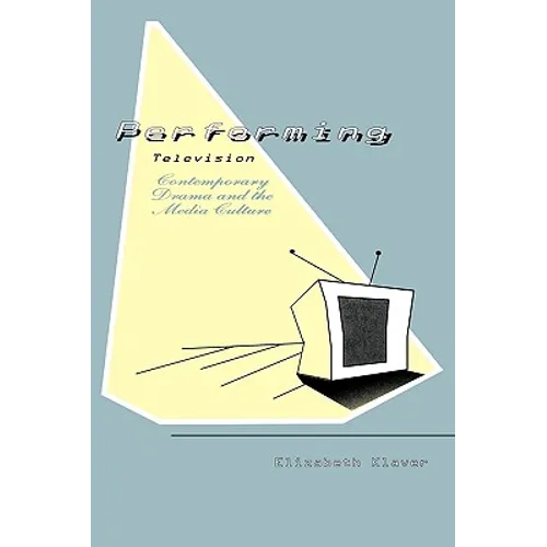 Performing Television: Contemporary Drama and the Media Culture - Paperback