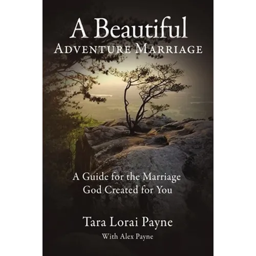 A Beautiful Adventure Marriage: A Guide for the Marriage God Created for You - Paperback