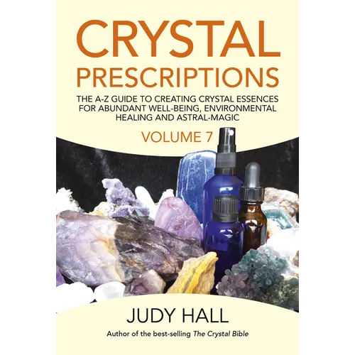 Crystal Prescriptions: The A-Z Guide to Creating Crystal Essences for Abundant Well-Being, Environmental Healing and Astral Magic - Paperback