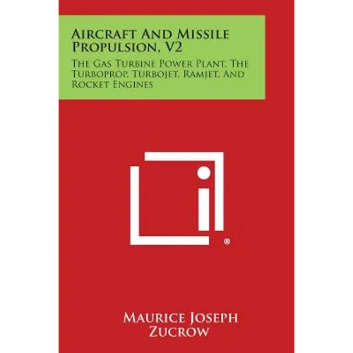 Aircraft and Missile Propulsion, V2: The Gas Turbine Power Plant, the Turboprop, Turbojet, Ramjet, and Rocket Engines - Paperback