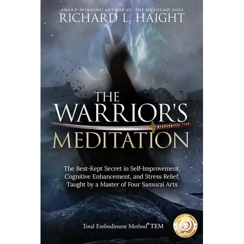 The Warrior's Meditation: The Best-Kept Secret in Self-Improvement, Cognitive Enhancement, and Stress Relief, Taught by a Master of Four Samurai Arts - Paperback
