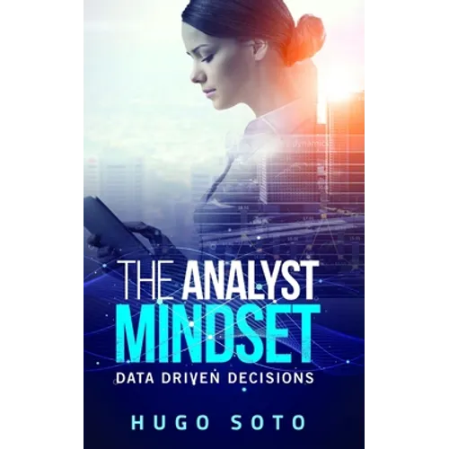 The Analyst Mindset: Data Driven Decisions - Paperback