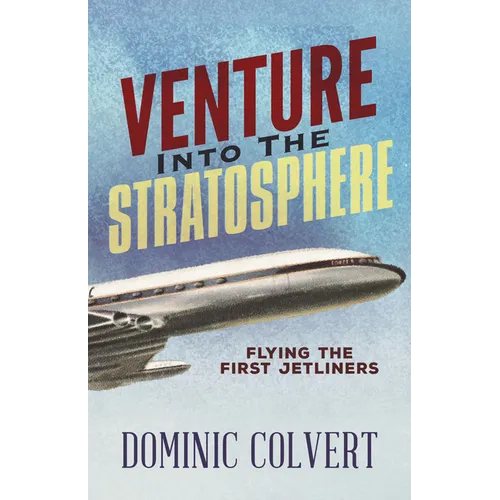 Venture Into the Stratosphere: Flying the First Jetliners - Paperback