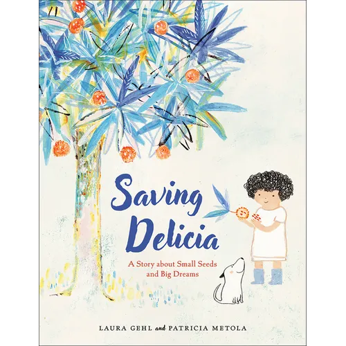 Saving Delicia: A Story about Small Seeds and Big Dreams - Hardcover