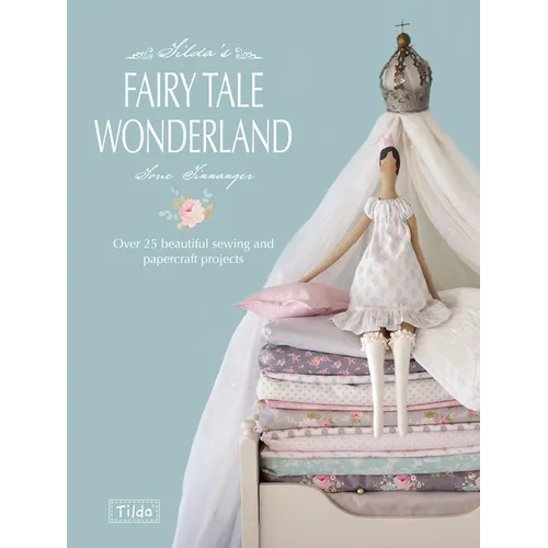 Tilda's Fairy Tale Wonderland: Over 25 Beautiful Sewing and Papercraft Projects - Paperback