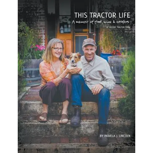 This Tractor Life: A memoir of food, wine and woofers at Oranje Tractor Farm - Paperback