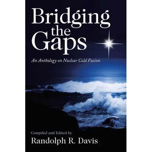 Bridging the Gaps: An Anthology on Nuclear Cold Fusion - Paperback