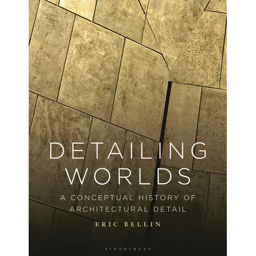 Detailing Worlds: A Conceptual History of Architectural Detail - Paperback