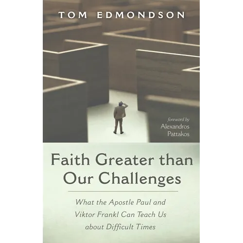 Faith Greater Than Our Challenges: What the Apostle Paul and Viktor Frankl Can Teach Us about Difficult Times - Hardcover