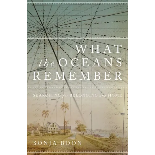 What the Oceans Remember: Searching for Belonging and Home - Hardcover