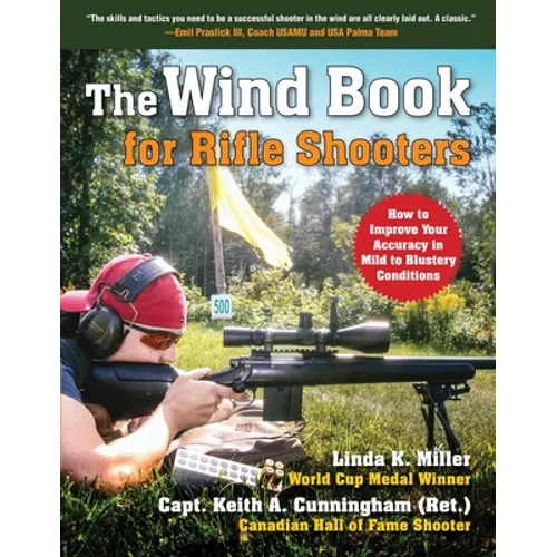 The Wind Book for Rifle Shooters: How to Improve Your Accuracy in Mild to Blustery Conditions - Hardcover