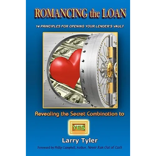 ROMANCING the LOAN: 14 Principles For Opening Your Lender's Vault - Paperback