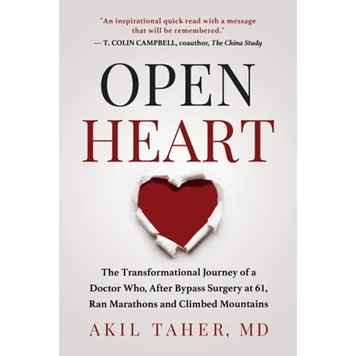 Open Heart: The Transformational Journey of a Doctor Who, After Bypass Surgery at 61, Ran Marathons and Climbed Mountains - Paperback