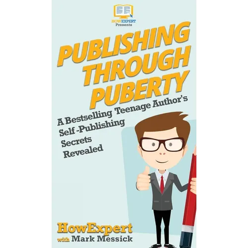 Publishing Through Puberty: A Bestselling Teenage Author's Self Publishing Secrets Revealed - Hardcover