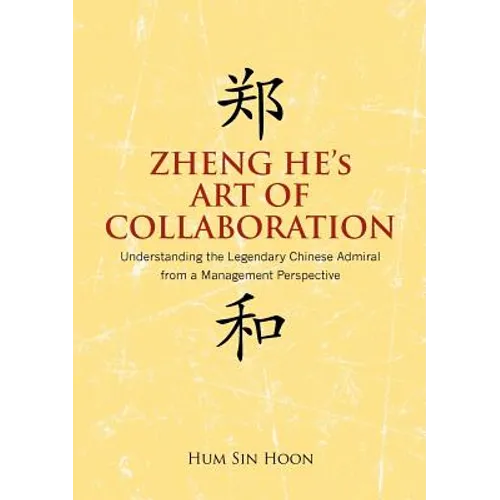Zheng He's Art of Collaboration: Understanding the Legendary Chinese Admiral from a Management Perspective - Paperback