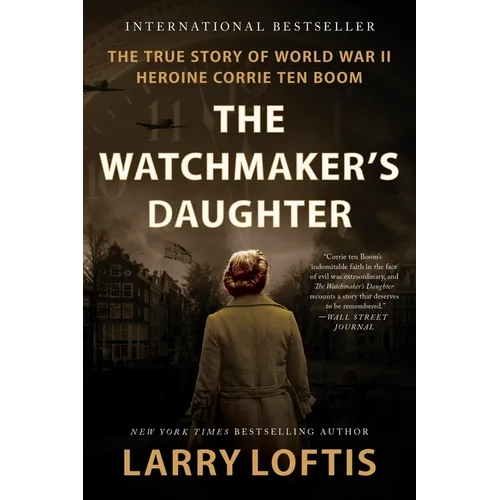 The Watchmaker's Daughter: The True Story of World War II Heroine Corrie Ten Boom - Paperback