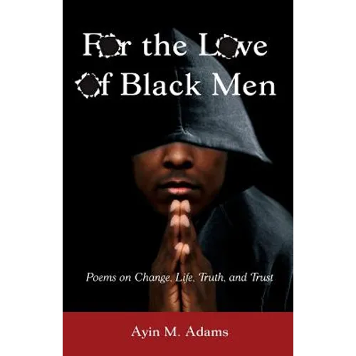 For The Love of Black Men: Poems on Change, Life, Truth, and Trust - Paperback