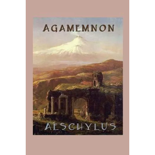 Agamemnon: A Greek Tragedy of War, Betrayal, Revenge, and the House of Atreus - Paperback
