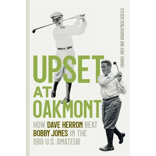 Upset at Oakmont: How Dave Herron Beat Bobby Jones in the 1919 U.S. Amateur - Paperback