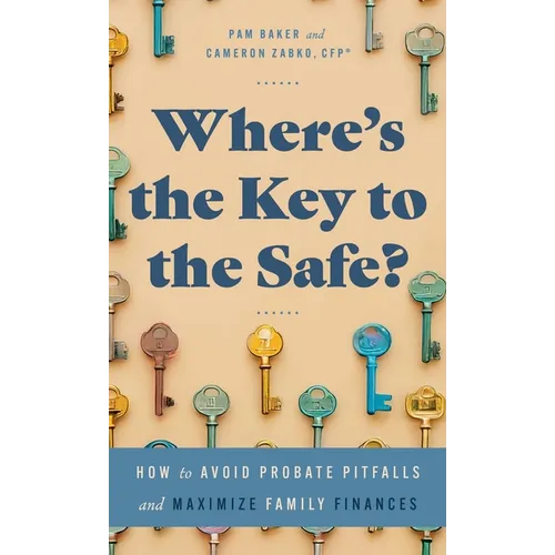 Where's the Key to the Safe?: How to Avoid Probate Pitfalls and Maximize Family Finances - Hardcover