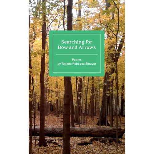 Searching for Bow and Arrows: Poems by Tatiana Rebecca Shrayer - Paperback