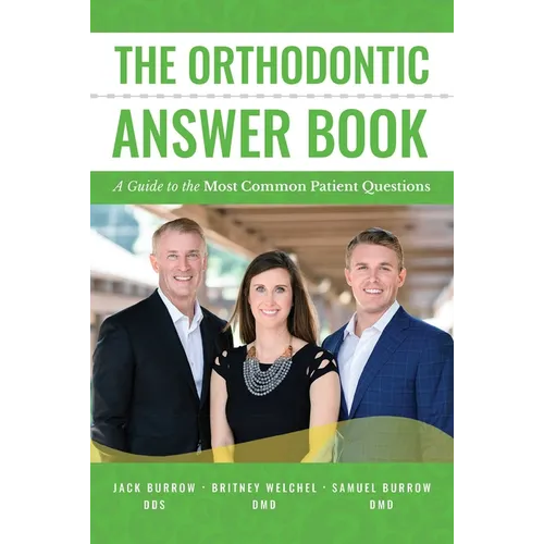 The Orthodontic Answer Book: A Guide to the Most Common Patient Questions - Paperback