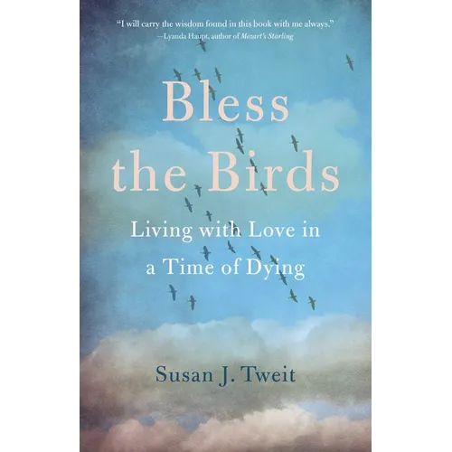 Bless the Birds: Living with Love in a Time of Dying - Paperback