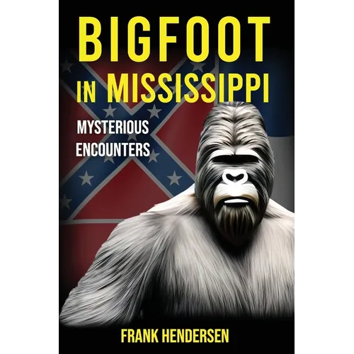 Bigfoot in Mississippi: Mysterious Encounters - Paperback